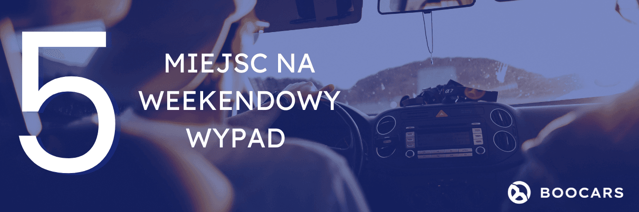 Top 5 miejsc na weekendowy wypad autem